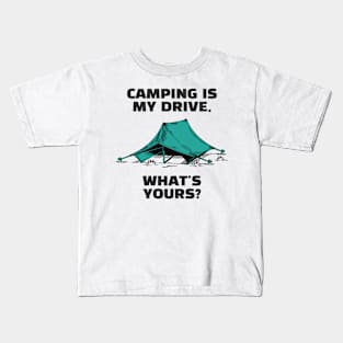 Camping Is My Drive - What Is Yours? Kids T-Shirt